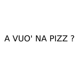 A Vuo' Na Pizz ?