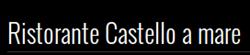 Ristorante Castello a mare