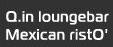 Mexican Risto' Q. in Loungebar