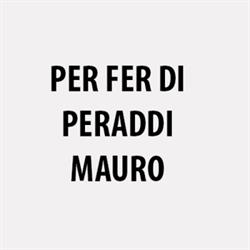 Per Fer di Peraddi Mauro