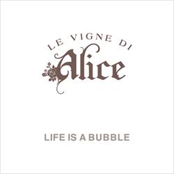 Le Vigne di Alice Life is a bubble