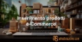 Inserimento prodotti e-Commerce