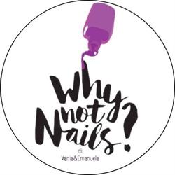 Why Not Nails? Di Vania&Emanuela