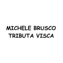 Michele Brusco Tributa Visca