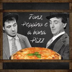 Pizzeria Fonz, Peppino e a bona pizz