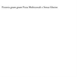Pizzeria gnam gnam Pizza Multicereali e Senza Glutine