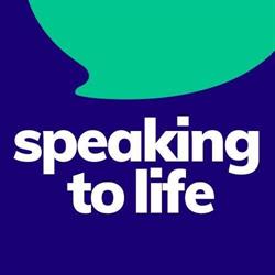 Speaking To Life