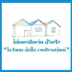 La Tana delle Costruzioni Laboratorio d'Arte