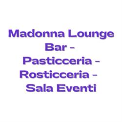Madonna Lounge Bar ~ Pasticceria ~ Rosticceria ~ Sala Eventi