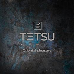 Tetsu - Oriental Pleasure