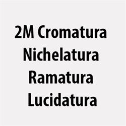 2M Cromatura Nichelatura Ramatura Lucidatura