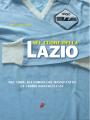 "Nel cuore della Lazio" - Dal 1900, gli uomini che hanno fatto la storia biancoceleste
